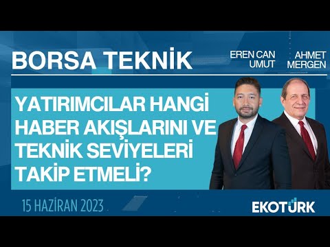 Borsa Teknik | Ahmet Mergen | Eren Can Umut | 15.06.2023