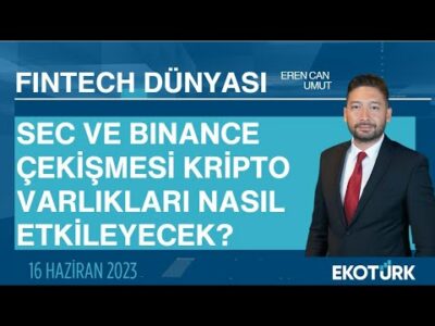 SEC ve Binance çekişmesi kripto varlıkları nasıl etkileyecek? | Eren Can Umut | Fintech Dünyası