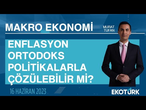 Enflasyon ortodoks politikalarla çözülebilir mi? | Murat Tufan | Makro Ekonomi