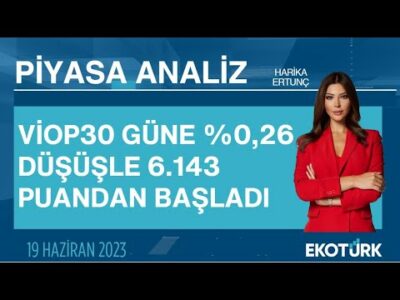 VİOP30 güne %0,26 düşüşle 6.143 puandan başladı | Harika Ertunç | Piyasa Analiz