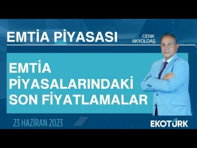 Emtia piyasalarındaki son fiyatlamalar | Cenk Akyoldaş | Emtia Piyasası | 23.06.2023