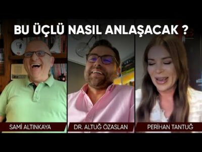 Bu 3'lü Nasıl Anlaşacak ? | Perihan Tantuğ | Dr. Altuğ Özaslan | Sami Altınkaya