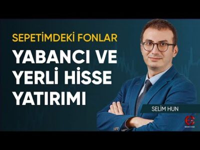 Yabancı Ve Yerli Hisse Yatırım Fonları | Selim Hun | Ekonomi Ekranı