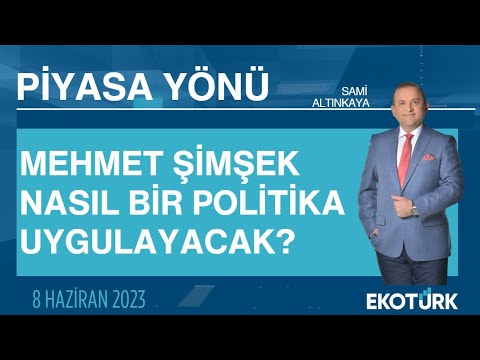 Mehmet Şimşek nasıl bir politika uygulayacak? | Sami Altınkaya | Piyasa Yönü