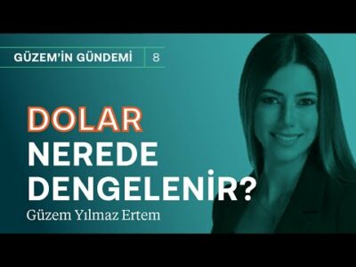 Dolar nerede dengelenir? & Döviz piyasası için ihtimaller ne? | Güzem Yılmaz Ertem