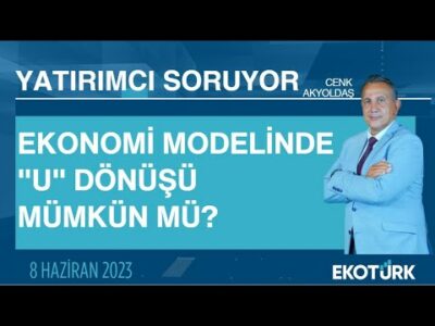 Ekonomi modelinde "U" dönüşü mümkün mü? | Cenk Akyoldaş | Yatırımcı Soruyor