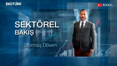 Sektörel Bakış | Tülay Özkan | Durmuş Döven