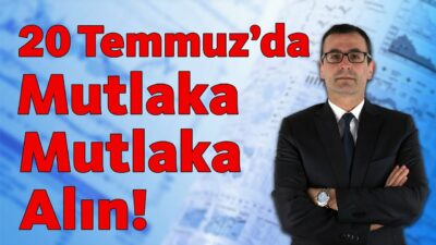 20 Temmuz'da Mutlaka, Mutlaka Alın!!!