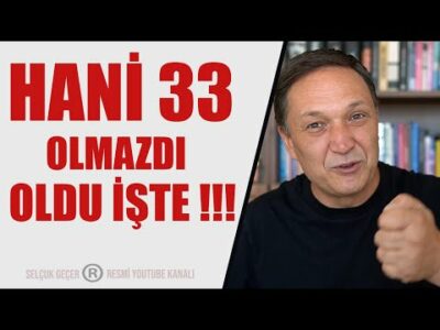 HANİ 33 OLMAZDI OLDU İŞTE