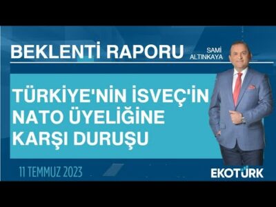Türkiye'nin İsveç'in NATO üyeliğine karşı duruşu | Sami Altınkaya | Beklenti Raporu