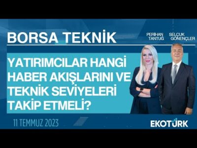 Borsa Teknik | Selçuk Gönençler | Perihan Tantuğ | 11.07.2023