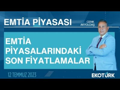 Emtia piyasalarındaki son fiyatlamalar | Cenk Akyoldaş | Emtia Piyasası | 12.07.2023