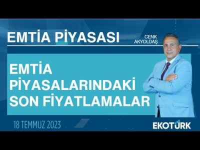 Emtia piyasalarındaki son fiyatlamalar | Cenk Akyoldaş | Emtia Piyasası | 18.07.2023