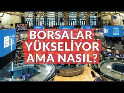 Borsalar Yükseliyor Ama Nasıl?