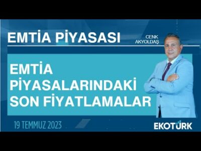 Emtia piyasalarındaki son fiyatlamalar | Cenk Akyoldaş | Emtia Piyasası | 19.07.2023