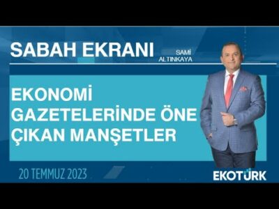 Ekonomi gazetelerinde öne çıkan manşetler | Sami Altınkaya | Sabah Ekranı 20.07.2023