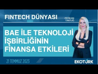BAE ile teknoloji işbirliğinin finansa etkileri | Fintech Dünyası | Perihan Tantuğ