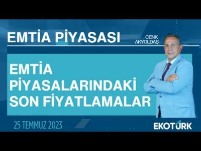 Emtia piyasalarındaki son fiyatlamalar | Cenk Akyoldaş | Emtia Piyasası | 25.07.2023
