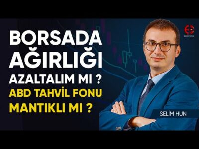 Borsada Ağırlığı Azaltalım Mı ? ABD Tahvil Fonu Mantıklı Mı ? | Selim Hun | Ekonomi Ekranı