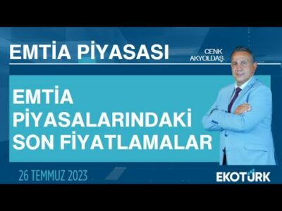 Emtia piyasalarındaki son fiyatlamalar | Cenk Akyoldaş | Emtia Piyasası | 26.07.2023