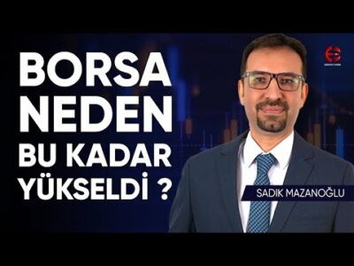 Borsa Neden Bu Kadar Yükseldi ? | Sadık Mazanoğlu | Ekonomi Ekranı