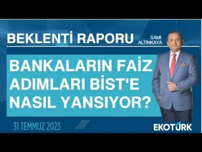 Bankaların faiz adımları BİST'e nasıl yansıyor? | Sami Altınkaya | Beklenti Raporu