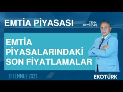 Emtia piyasalarındaki son fiyatlamalar | Cenk Akyoldaş | Emtia Piyasası | 31.07.2023