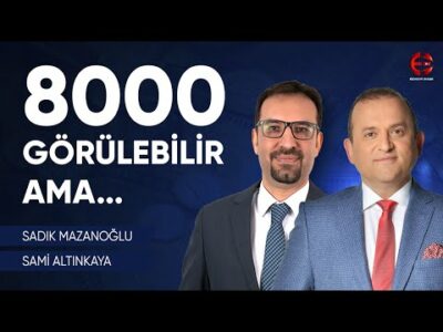 Borsada 8000 Görülebilir Ama... | Sadık Mazanoğlu | Ekonomi Ekranı
