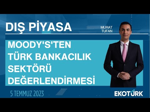 Moody's'ten Türk bankacılık sektörü değerlendirmesi | Murat Tufan | Dış Piyasa