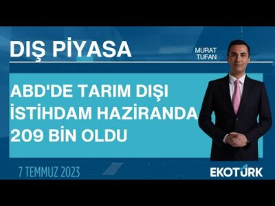 ABD'de tarım dışı istihdam haziranda 209 bin oldu | Murat Tufan | Dış Piyasa