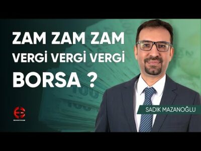 Zamlar Vergiler Arasında Borsa | Borsa Beklentilerim | Sadık Mazanoğlu | Ekonomi Ekranı