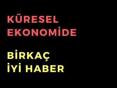 Küresel Ekonomide Birkaç İyi Haber - Dünyanın Haberi 350 - 09.07.2023
