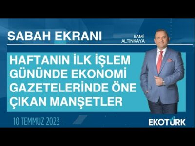 Ekonomi gazetelerinde öne çıkan manşetler | Sami Altınkaya | Sabah Ekranı 10.07.2023
