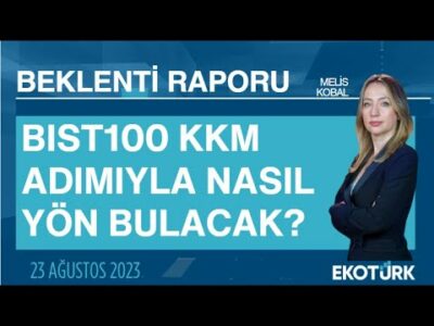 BIST100 KKM adımıyla nasıl yön bulacak? | Melis Kobal | Beklenti Raporu