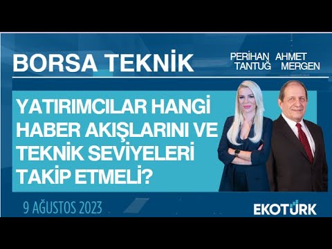 Borsa Teknik | Ahmet Mergen | Perihan Tantuğ | 09.08.2023