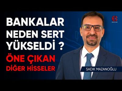 Bankalar Neden Sert Yükseldi ? Öne Çıkan Hisseler | Sadık Mazanoğlu | Ekonomi Ekranı