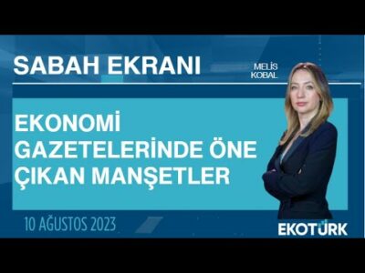 Ekonomi gazetelerinde öne çıkan manşetler | Melis Kobal | Sabah Ekranı 10.08.2023
