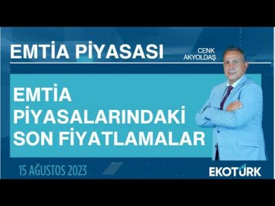 Emtia piyasalarındaki son fiyatlamalar | Cenk Akyoldaş | Emtia Piyasası | 15.08.2023