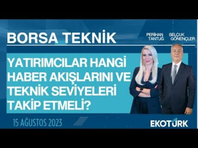 Borsa Teknik | Selçuk Gönençler | Perihan Tantuğ | 15.08.2023