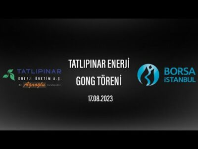 "Tatlıpınar Enerji Üretim A.Ş." Halka Arz Gong Töreni