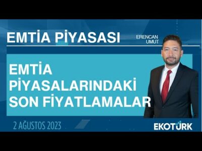 Emtia piyasalarındaki son fiyatlamalar | Erencan Umut | Emtia Piyasası | 02.08.2023