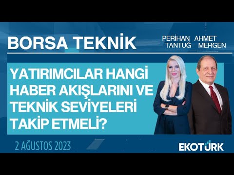 Borsa Teknik | Ahmet Mergen | Perihan Tantuğ | 02.08.2023