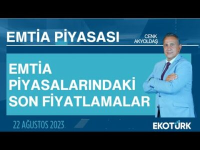Emtia piyasalarındaki son fiyatlamalar | Cenk Akyoldaş | Emtia Piyasası | 22.08.2023