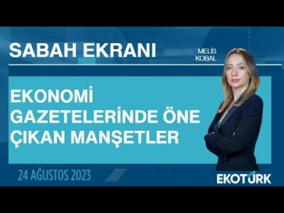 Ekonomi gazetelerinde öne çıkan manşetler | Melis Kobal | Sabah Ekranı 24.08.2023