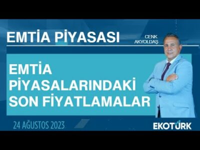 Emtia piyasalarındaki son fiyatlamalar | Cenk Akyoldaş | Emtia Piyasası | 24.08.2023