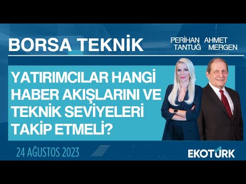 Borsa Teknik | Ahmet Mergen | Perihan Tantuğ | 24.08.2023