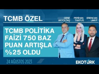 TCMB politika faizi 750 BP artışla %25 oldu | Merkez Bankası Özel Yayını | 24.08.2023