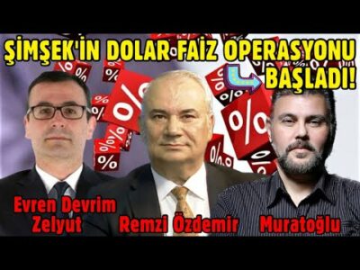DİKKAT! ŞİMŞEK'İN DOLAR FAİZ OPERASYONU BAŞLADI | MURATOĞLU - REMZİ ÖZDEMİR - EVREN DEVRİM ZELYUT