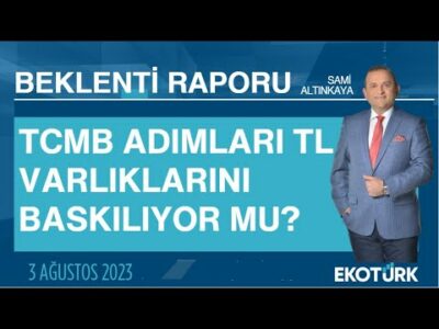 TCMB adımları TL varlıklarını baskılıyor mu? | Sami Altınkaya | Beklenti Raporu