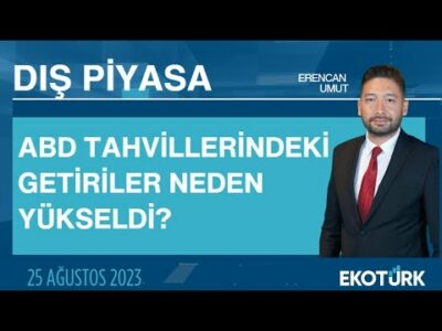 ABD tahvillerindeki getiriler neden yükseldi? | Erencan Umut | Dış Piyasa